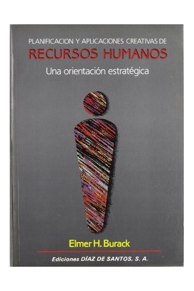 Planificación Y Aplicaciones Creativas De Recursos Humanos. Una Orientacion Estrategica
